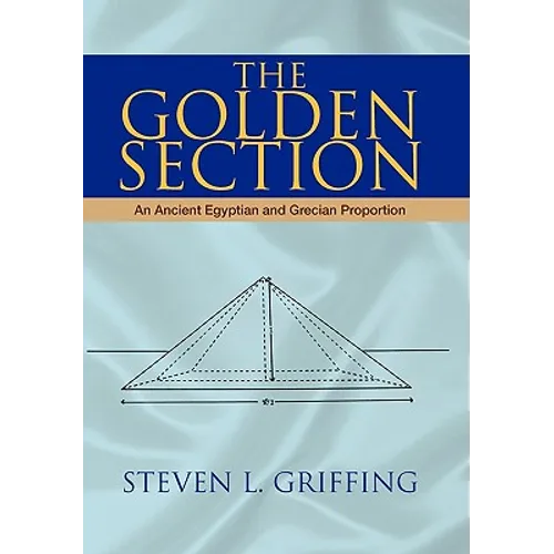 The Golden Section: An Ancient Egyptian and Grecian Proportion - Hardcover