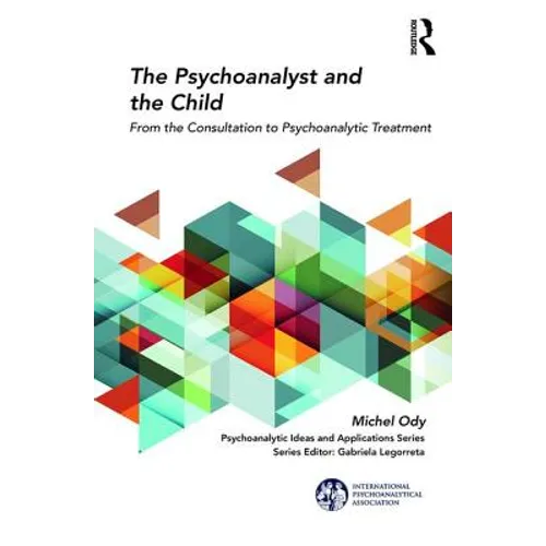 The Psychoanalyst and the Child: From the Consultation to Psychoanalytic Treatment - Paperback