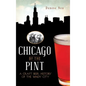 Chicago by the Pint: A Craft Beer History of the Windy City - Hardcover