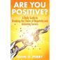 Are You Positive?: A Daily Guide to Breaking the Chains of Negativity and Achieving Success - Paperback