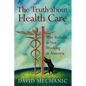 The Truth about Health Care: Why Reform Is Not Working in America - Paperback