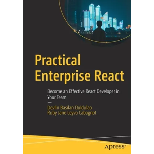Practical Enterprise React: Become an Effective React Developer in Your Team - Paperback