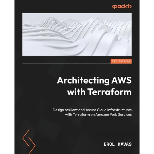Architecting AWS with Terraform: Design resilient and secure Cloud Infrastructures with Terraform on Amazon Web Services - Paperback