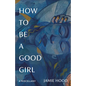 How to Be a Good Girl: A Miscellany - Paperback