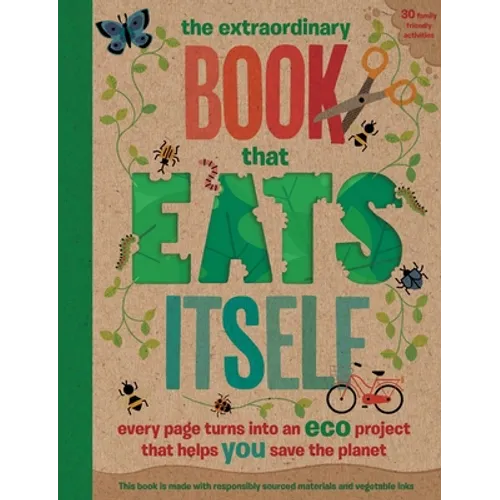 The Extraordinary Book That Eats Itself: Every Page Turns Into an Eco Project That Helps You Save the Planet - Paperback