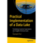 Practical Implementation of a Data Lake: Translating Customer Expectations Into Tangible Technical Goals - Paperback