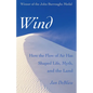 Wind: How the Flow of Air Has Shaped Life, Myth, and the Land - Paperback