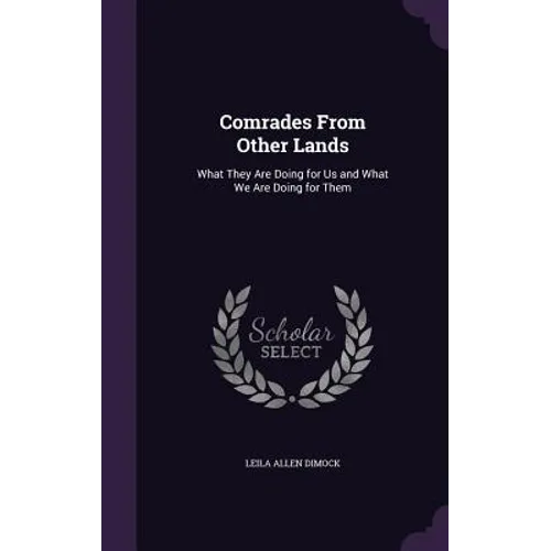 Comrades From Other Lands: What They Are Doing for Us and What We Are Doing for Them - Hardcover