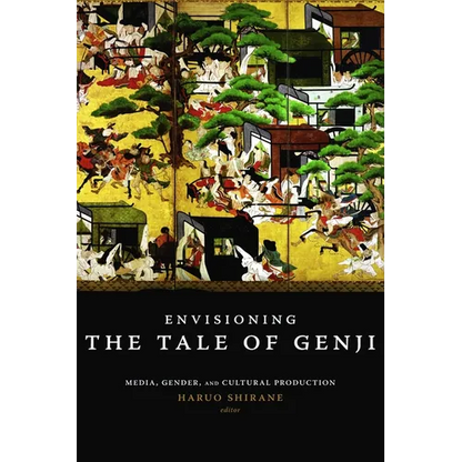 Envisioning the Tale of Genji: Media, Gender, and Cultural Production - Paperback