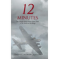 12 Minutes: The Untold Story of the Ghost Plane at The Battle of the Bulge - Hardcover