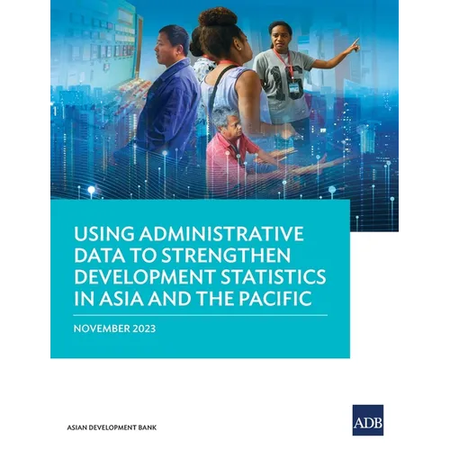 Using Administrative Data to Strengthen Development Statistics in Asia and the Pacific - Paperback