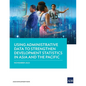 Using Administrative Data to Strengthen Development Statistics in Asia and the Pacific - Paperback
