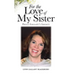 For the Love of My Sister: Paula Gallant's Legacy - Hardcover