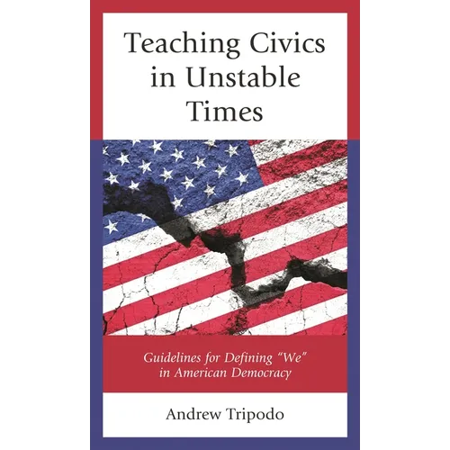 Teaching Civics in Unstable Times: Guidelines for Defining "We" in American Democracy - Paperback
