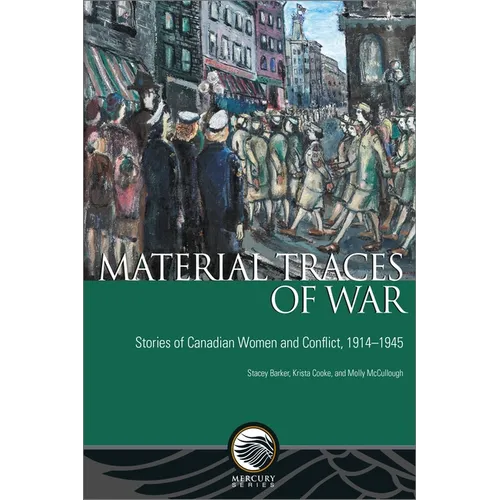 Material Traces of War: Stories of Canadian Women and Conflict, 1914--1945 - Paperback