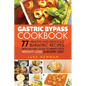 Gastric Bypass Cookbook: 77 Healthy and Delicious Bariatric Recipes with an Easy Guide to Being on a Weight Loss Surgery Diet - Paperback