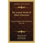 The Animal World Of Albert Schweitzer: Jungle Insights Into Reverence For Life - Hardcover