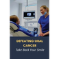 Defeating Oral Cancer: Take Back Your Smile: Does Positive Attitude Affect Cancer Survival? - Paperback