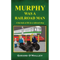 Murphy Was a Railroad Man - Paperback