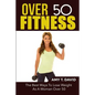 Over 50 Fitness: The Best Ways To Lose Weight As A Woman Over 50 - Paperback