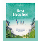 Lonely Planet Best Beaches: 100 of the World's Most Incredible Beaches - Hardcover