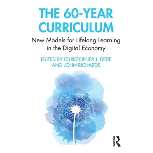 The 60-Year Curriculum: New Models for Lifelong Learning in the Digital Economy - Paperback