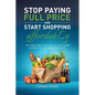 Stop Paying Full Price and Start Shopping Affordably: The Tried-and-True Step-by-Step Guide to Help You Save Money and Time - Paperback