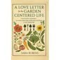 A Love Letter for the Garden-Centered Life: 52 weeks of growing, gathering, and living a well-tended life - Hardcover