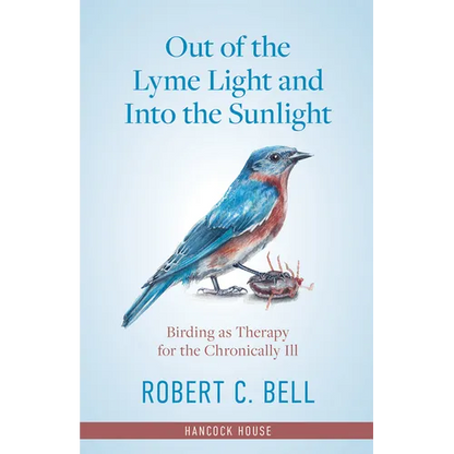 Out of the Lyme Light and Into the Sunlight: Birding as Therapy for the Chronically Ill - Hardcover