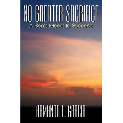 No Greater Sacrifice: A Son's Model to Success - Paperback