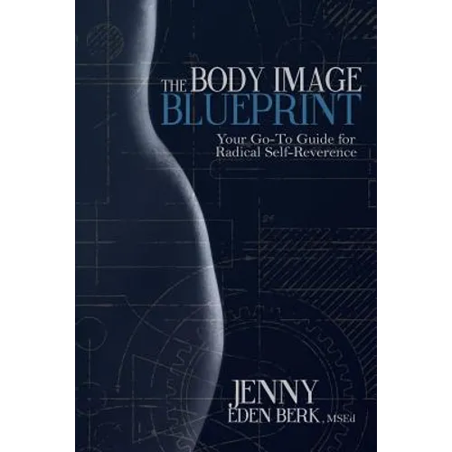 The Body Image Blueprint: Your Go-To Guide for Radical Self-Reverence - Paperback
