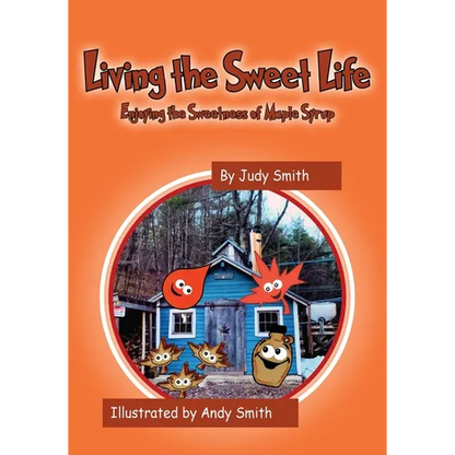 Living the Sweet Life: Enjoying the Sweetness of Maple Syrup - Paperback