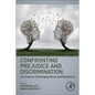 Confronting Prejudice and Discrimination: The Science of Changing Minds and Behaviors - Paperback