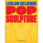 Pop Sculpture: Leblon Delienne - Hardcover
