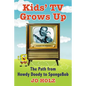 Kids' TV Grows Up: The Path from Howdy Doody to Spongebob - Paperback