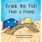 Frank the Fish Finds a Friend (A Portion of All Proceeds Donated to Support Friendship) - Hardcover