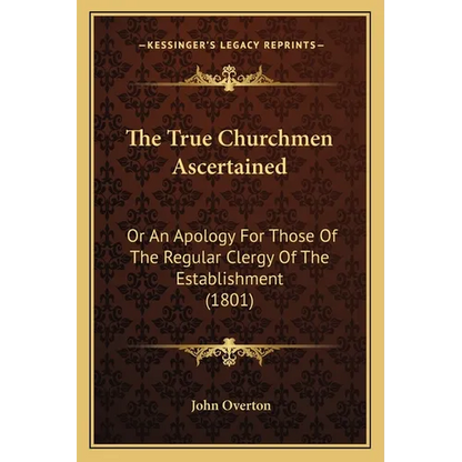 The True Churchmen Ascertained: Or An Apology For Those Of The Regular Clergy Of The Establishment (1801) - Paperback
