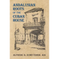 Andalusian Roots of the Cuban House: Syncretism of Islamic, Spanish and Cuban Architecture - Paperback