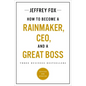 How to Become a Rainmaker, Ceo, and a Great Boss: Three Business Bestsellers - Paperback