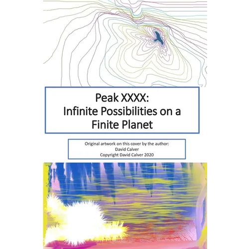 Peak XXXX: Infinite Possibilities on a Finite Planet: Black and White Version - Paperback