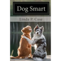 Dog Smart: Evidence-based Training with The Science Dog - Paperback