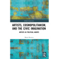 Artists, Cosmopolitanism, and the Civic Imagination: Artists as Political Agents - Paperback