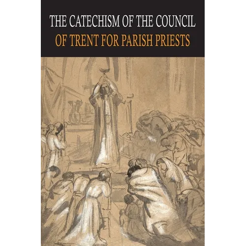 Catechism of the Council of Trent for Parish Priests - Paperback