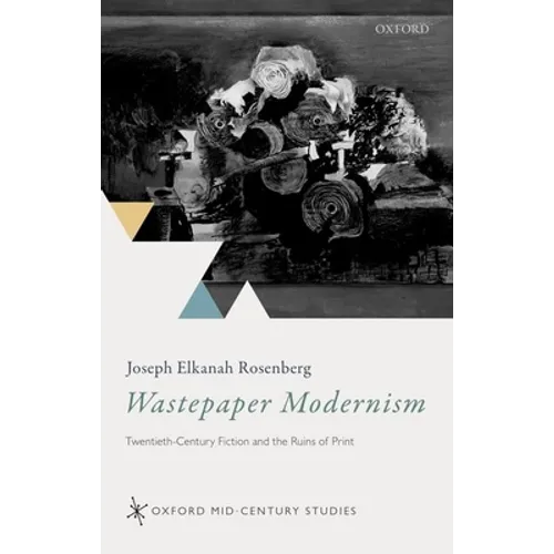 Wastepaper Modernism: Twentieth-Century Fiction and the Ruins of Print - Hardcover