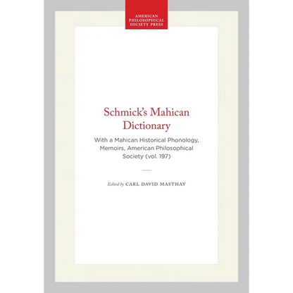 Schmick's Mahican Dictionary: With a Mahican Historical Phonology, Memoirs, American Philosophical Society (Vol. 197) - Hardcover