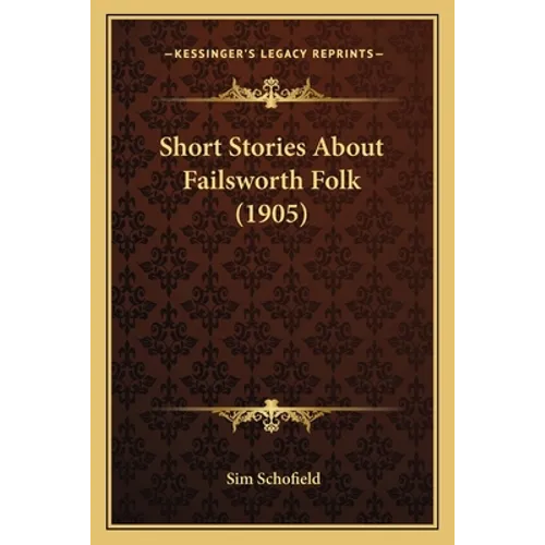 Short Stories About Failsworth Folk (1905) - Paperback