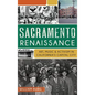 Sacramento Renaissance: Art, Music and Activism in California's Capital City - Hardcover