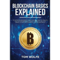 Blockchain Basics Explained: The Definitive Beginner's Guide to Blockchain Technology and Cryptocurrencies, Smart Contracts, Wallets, Mining, ICO, - Paperback
