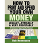 HOW TO PRINT & SPEND YOUR OWN MONEY Legally, Ethically and Very Profitably: A Business Opportunity Manual - Paperback