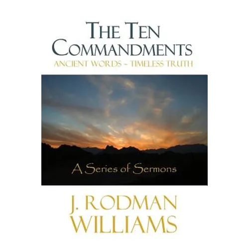 The Ten Commandments: Ancient Words - Timeless Truth - Paperback